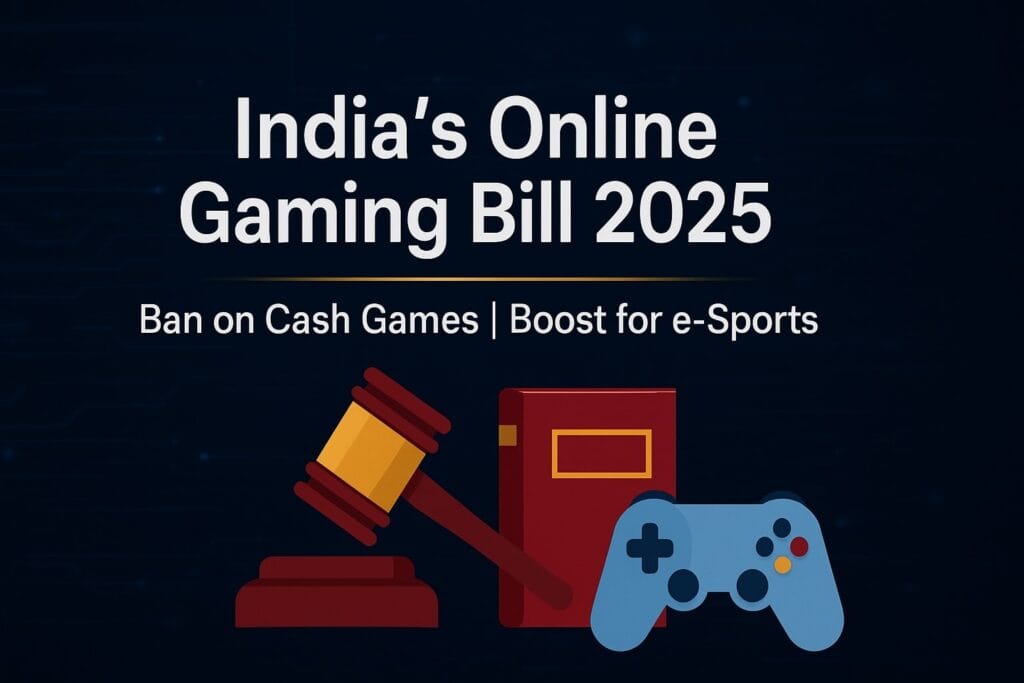 India’s New Online Gaming Bill 2025: A Turning Point for E-Sports and a Reckoning for Money Gaming